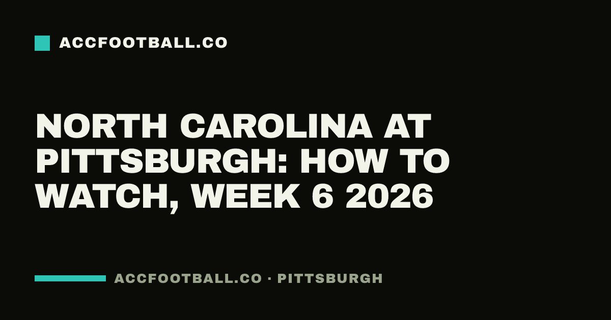 North Carolina at Pittsburgh: how to watch, Week 6 2026