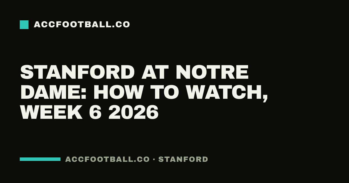Stanford at Notre Dame: how to watch, Week 6 2026