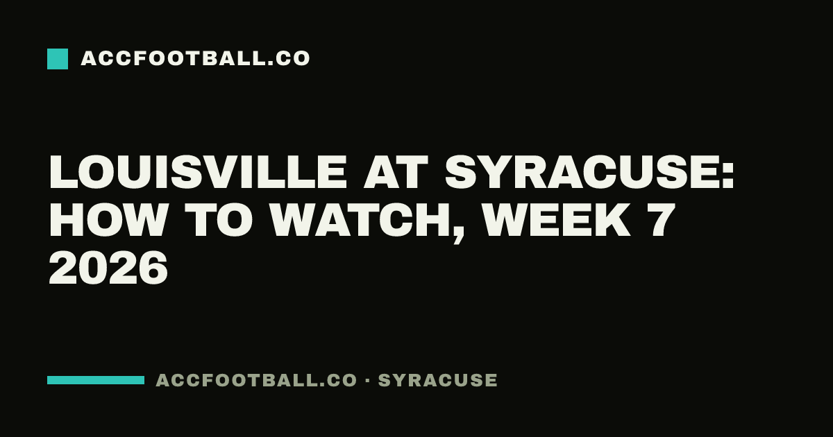 Louisville at Syracuse: how to watch, Week 7 2026