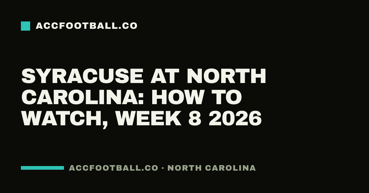 Syracuse at North Carolina: how to watch, Week 8 2026