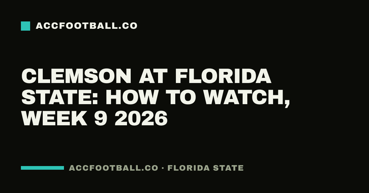 Clemson at Florida State: how to watch, Week 9 2026
