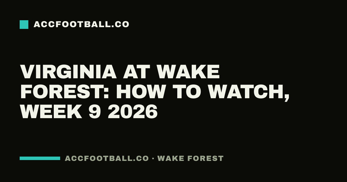 Virginia at Wake Forest: how to watch, Week 9 2026