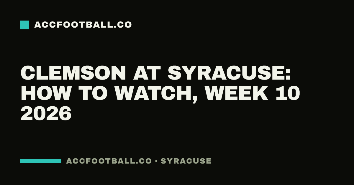 Clemson at Syracuse: how to watch, Week 10 2026