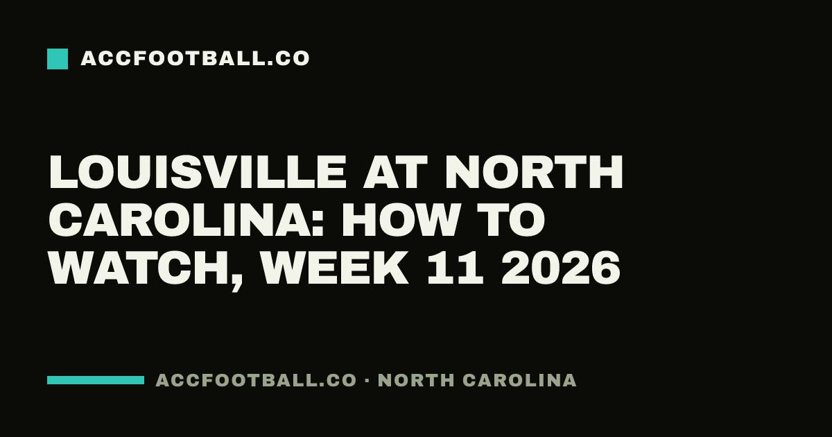 Louisville at North Carolina: how to watch, Week 11 2026