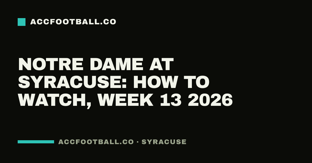 Notre Dame at Syracuse: how to watch, Week 13 2026