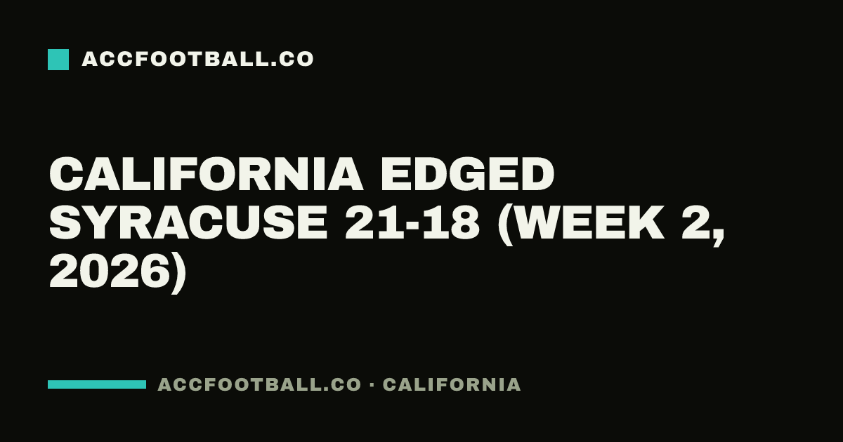 California edged Syracuse 21-18 (Week 2, 2026)