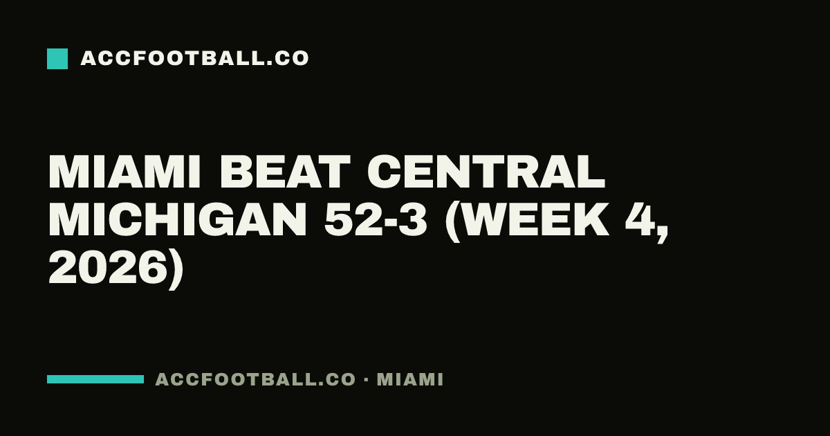 Miami beat Central Michigan 52-3 (Week 4, 2026)