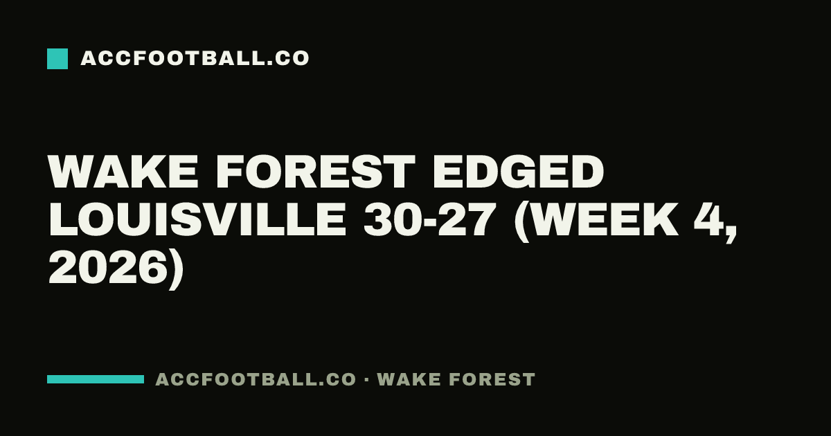 Wake Forest edged Louisville 30-27 (Week 4, 2026)