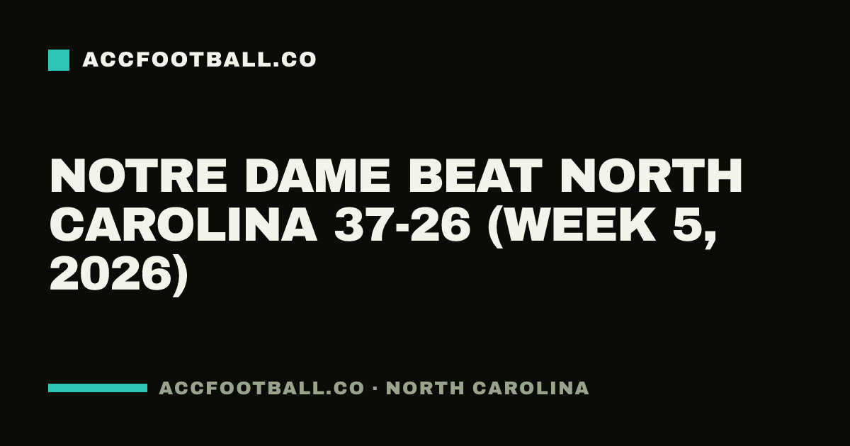 Notre Dame beat North Carolina 37-26 (Week 5, 2026)